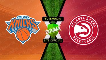 Assistir NBA: Atlanta Hawks x New York Knicks ao vivo no Futemax