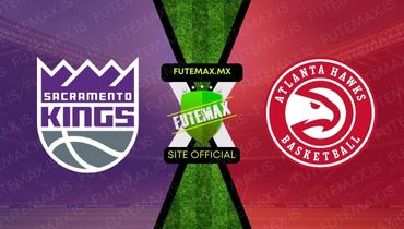 Assistir NBA: Sacramento Kings x Atlanta Hawks ao vivo no Futemax